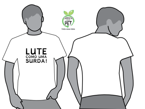 Um layout do desenho da camiseta básica branca com a estampa preta contendo a frase escrita no centro do tórax: "Lute como uma surda!".